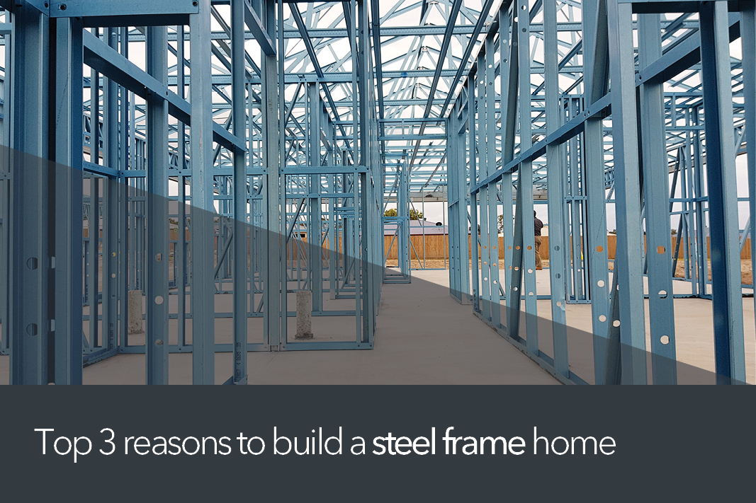 Top 3 reasons to build a steel frame home